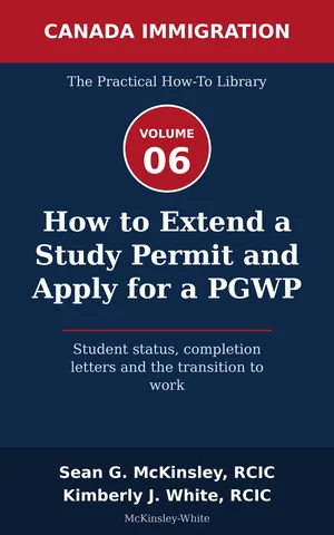 Cover of How to Extend a Study Permit and Apply for a PGWP: Student status, completion letters and the transition to work, by Sean G McKinsley and Kimberly J White