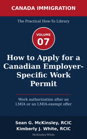 Cover of How to Apply for a Canadian Employer-Specific Work Permit: Work authorization after an LMIA or an LMIA-exempt offer, by Sean G McKinsley and Kimberly J White