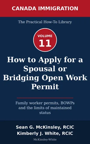 Cover of How to Apply for a Spousal or Bridging Open Work Permit: Family worker permits, BOWPs and the limits of maintained status, by Sean G McKinsley and Kimberly J White