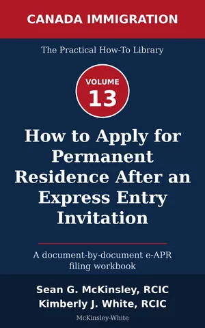 Cover of How to Apply for Permanent Residence After an Express Entry Invitation: A document-by-document e-APR filing workbook, by Sean G McKinsley and Kimberly J White