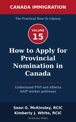 Cover of How to Apply for Provincial Nomination in Canada: Understand PNP and Alberta AAIP worker pathways, by Sean G McKinsley and Kimberly J White