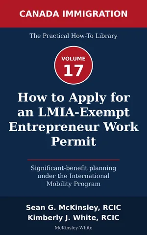 Cover of How to Apply for an LMIA-Exempt Entrepreneur Work Permit: Significant-benefit planning under the International Mobility Program, by Sean G McKinsley and Kimberly J White