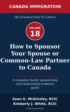 Cover of How to Sponsor Your Spouse or Common-Law Partner to Canada: A complete family sponsorship and relationship-evidence guide, by Sean G McKinsley and Kimberly J White