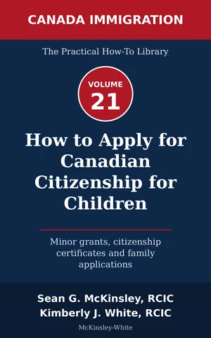 Cover of How to Apply for Canadian Citizenship for Children: Minor grants, citizenship certificates and family applications, by Sean G McKinsley and Kimberly J White