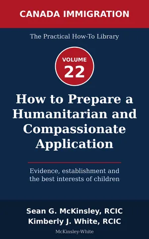 Cover of How to Prepare a Humanitarian and Compassionate Application: Evidence, establishment and the best interests of children, by Sean G McKinsley and Kimberly J White