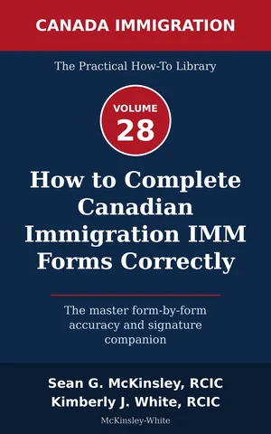 Cover of How to Complete Canadian Immigration IMM Forms Correctly: The master form-by-form accuracy and signature companion, by Sean G McKinsley and Kimberly J White